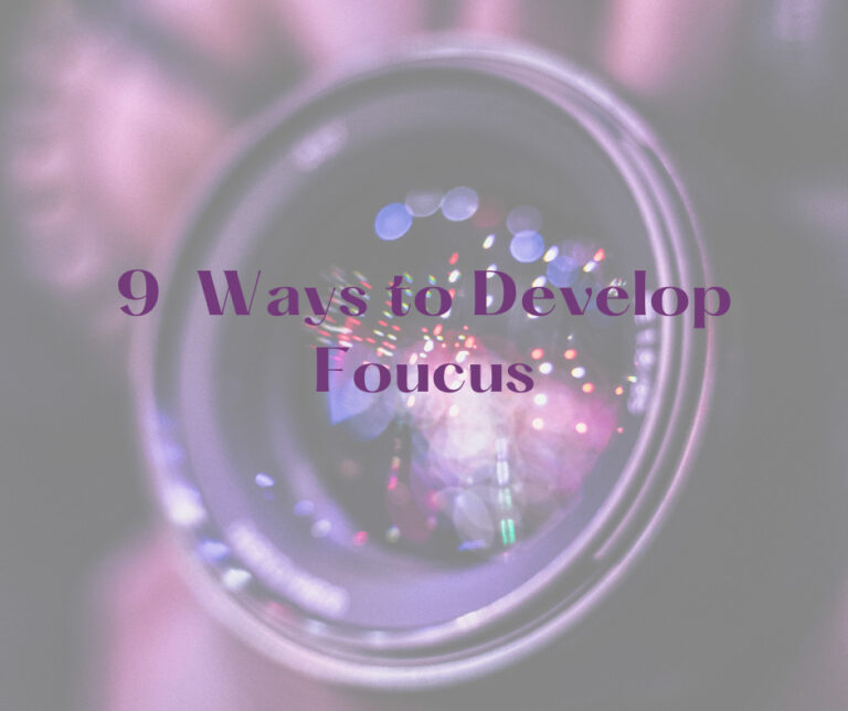 9 ways to develop focus