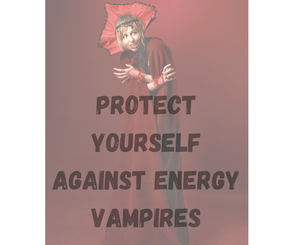 Protect Yourself Against Energy Vampires