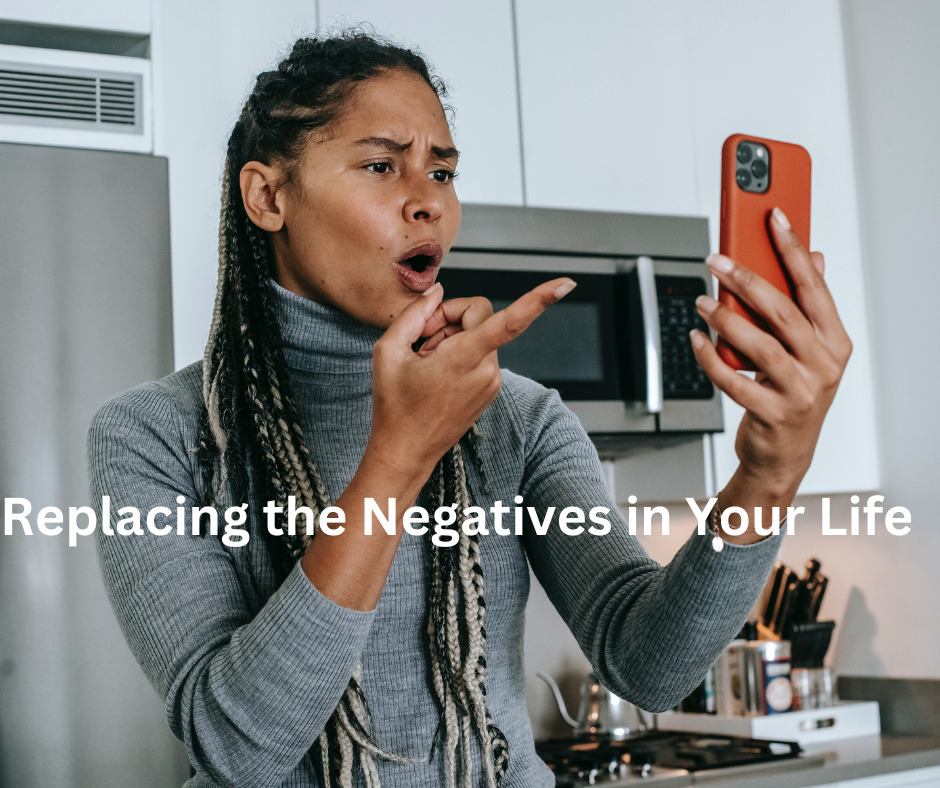 replacing the negatives in your life.